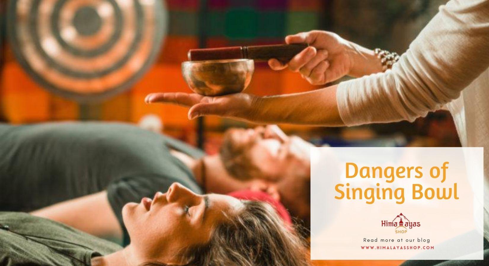 Danger or Risk of Using Singing Bowl Himalayas Shop